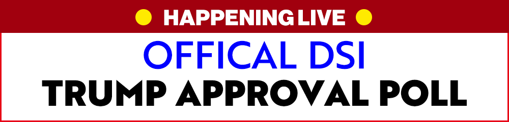 HAPPENING LIVE | OFFICIAL DSI TRUMP APPROVAL POLL