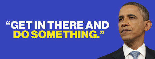Barack Obama: "Get in there and do something."