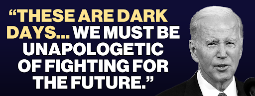 President Biden: "These are dark days... We must be unapologetic of fighting for the future."