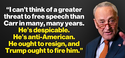 Chuck Schumer: "I can't think of a greater threat to free speech than Carr in many, many years. He's despicable. He's anti-American. He ought to resign, and Trump ought to fire him."