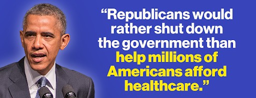 Barack Obama: "Republicans would rather shut down the government than help millions of Americans afford healthcare."