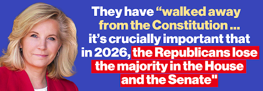 Liz Cheney: They have "walked away from the Constitution... it's crucially important that in 2026, the Republicans lose the majority in the House and the Senate"