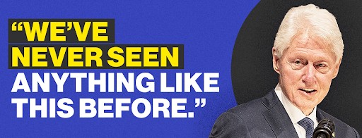 Bill Clinton: "We've never seen anything like this before."