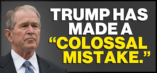 George W. Bush: Trump has made a "colossal mistake."
