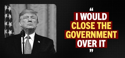 Donald Trump: "I would close the government over it"