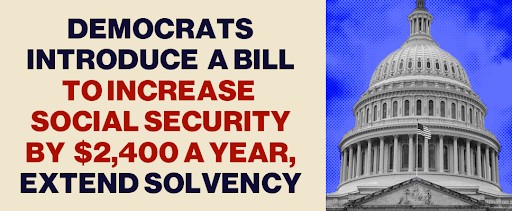 Democrats introduce a bill to increase Social Security by $2,400 a year, extend solvency