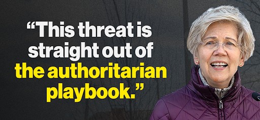 Elizabeth Warren: "This threat is straight out of the authoritarian playbook."
