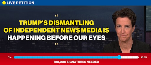 Live Petition | Rachel Maddow: "Trump's dismantling of independent news media is happening before our eyes" | 100,000 Signatures Needed
