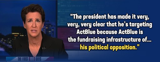 Rachel Maddow: "The president has made it very, very, very clear that he's targeting ActBlue because ActBlue is the fundraising infrastructure of... his political opposition."