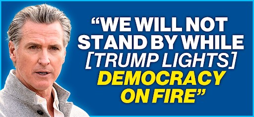 Gavin Newsom: "We will not stand by while [Trump lights] democracy on fire"