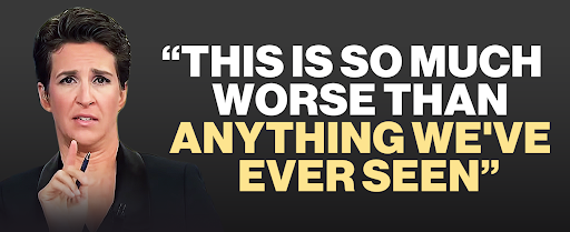 Rachel Maddow: "This is so much worse than anything we've ever seen"